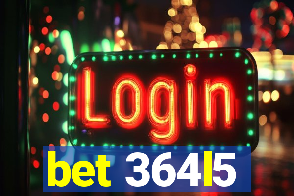 bet 364l5