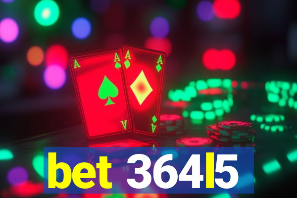 bet 364l5