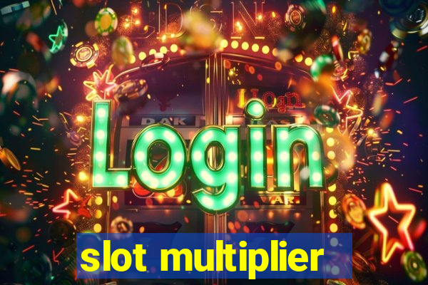 slot multiplier