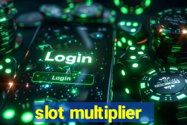 slot multiplier