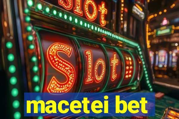 macetei bet