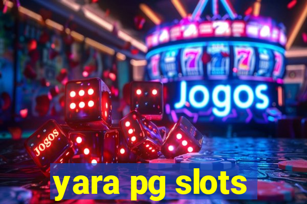 yara pg slots