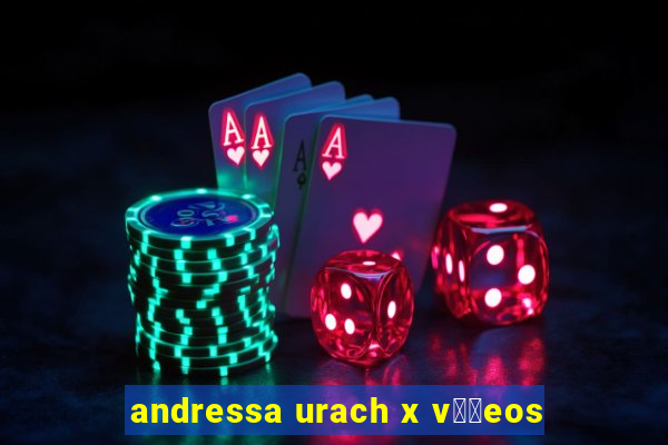 andressa urach x v閾哾eos