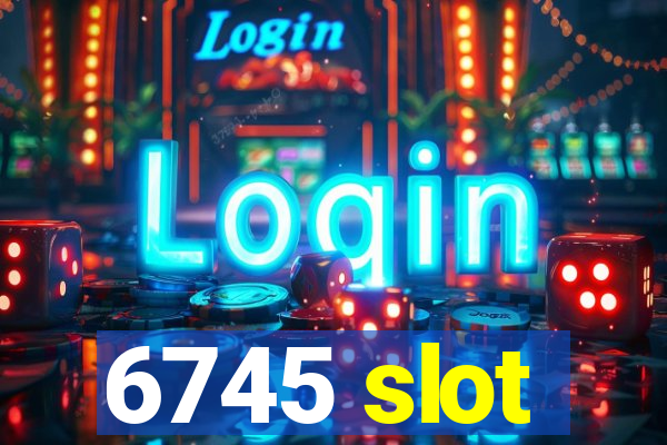 6745 slot