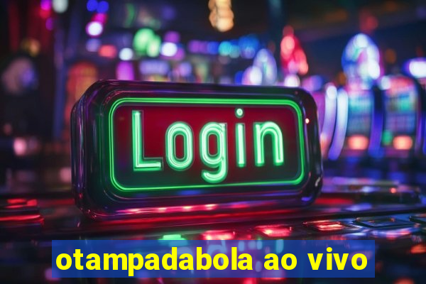 otampadabola ao vivo