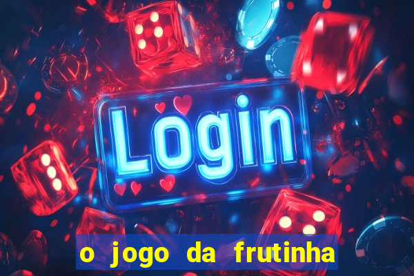 o jogo da frutinha paga mesmo