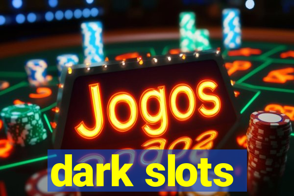 dark slots