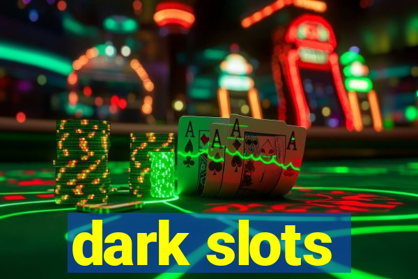 dark slots