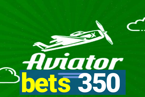 bets 350