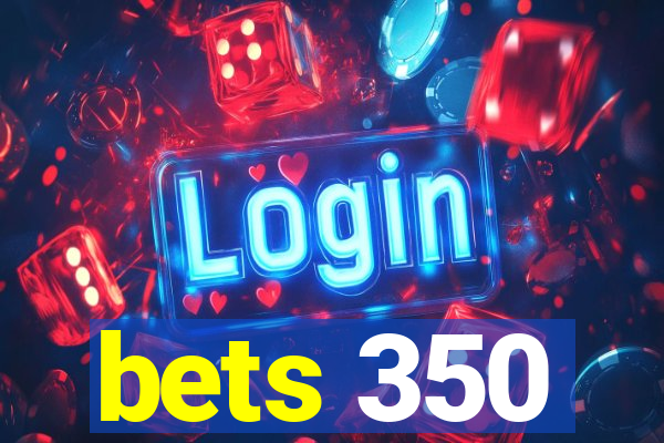 bets 350