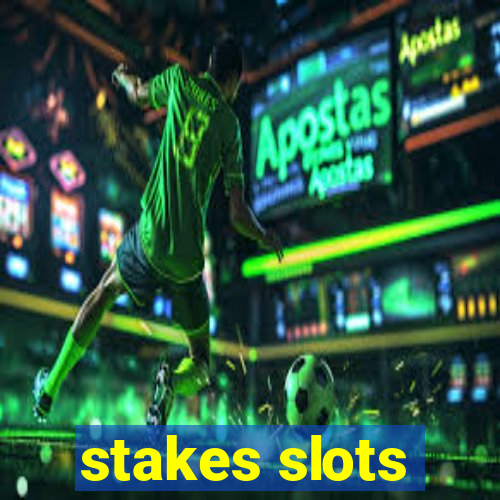 stakes slots