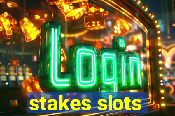 stakes slots