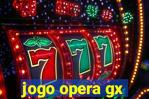 jogo opera gx