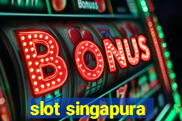 slot singapura