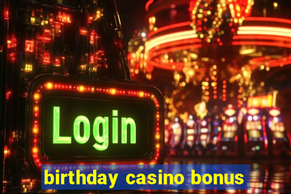 birthday casino bonus