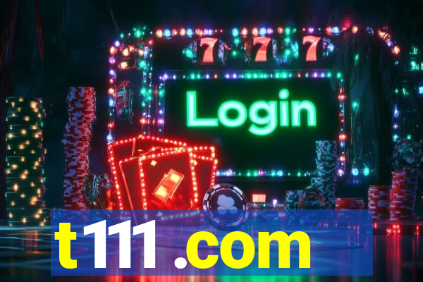 t111 .com