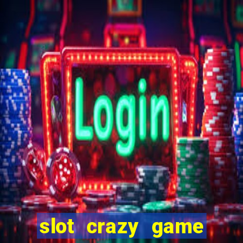 slot crazy game paga mesmo