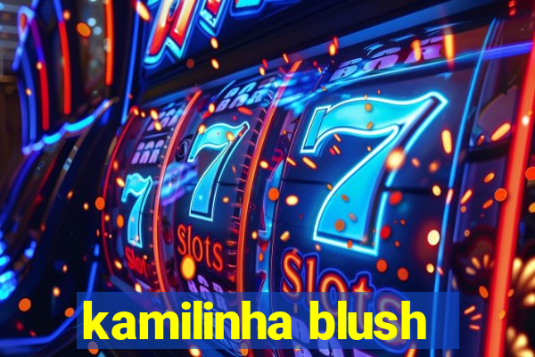 kamilinha blush