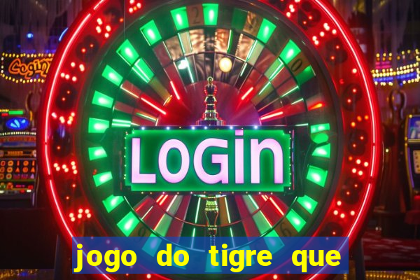 jogo do tigre que ganha dinheiro baixar