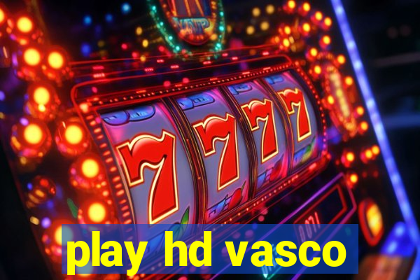 play hd vasco