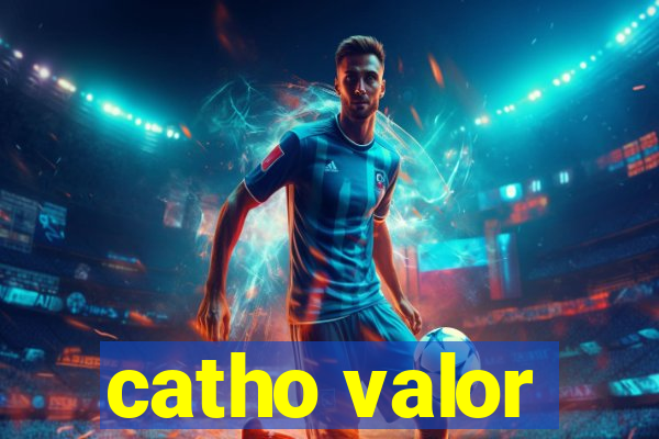 catho valor