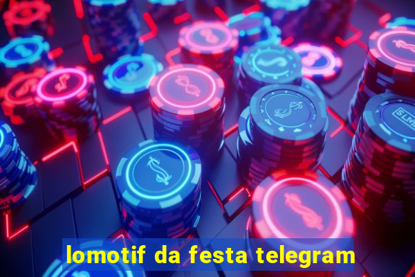 lomotif da festa telegram