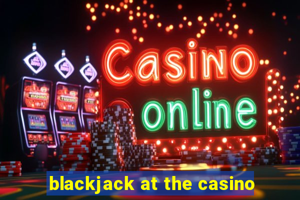 blackjack at the casino