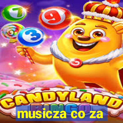 musicza co za