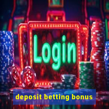 deposit betting bonus