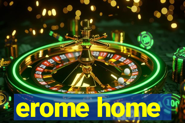 erome home