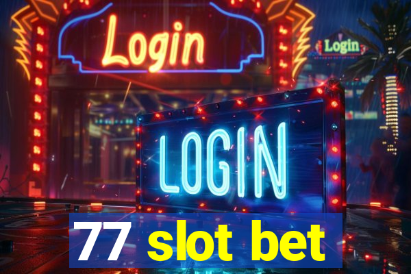 77 slot bet