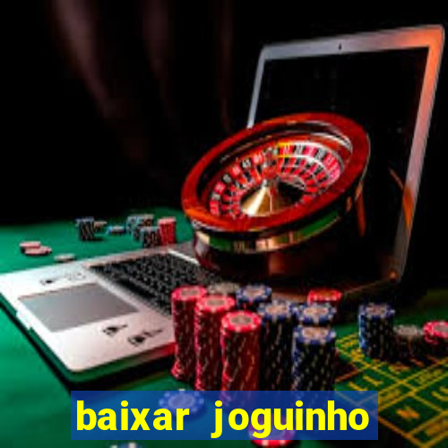 baixar joguinho para ganhar dinheiro