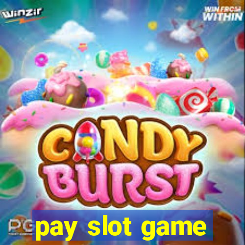 pay slot game