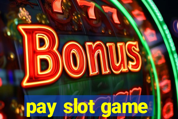 pay slot game