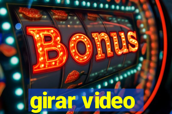 girar video