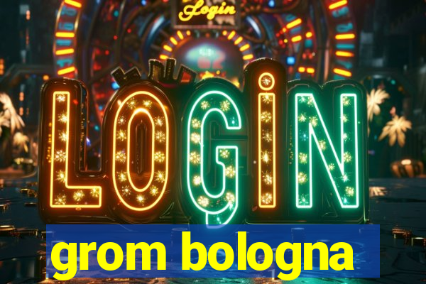 grom bologna