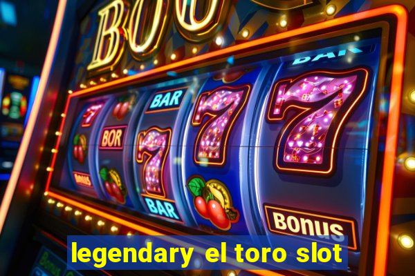 legendary el toro slot