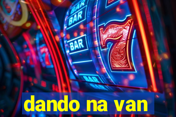 dando na van