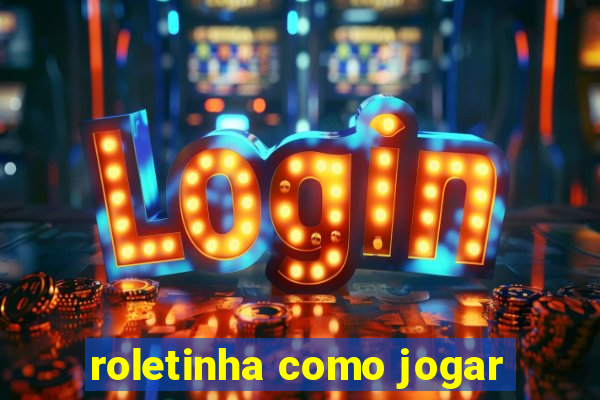 roletinha como jogar