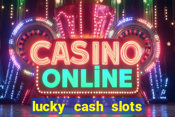 lucky cash slots money game