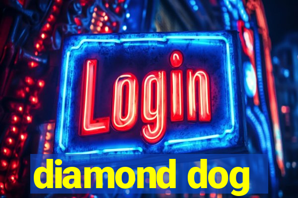 diamond dog