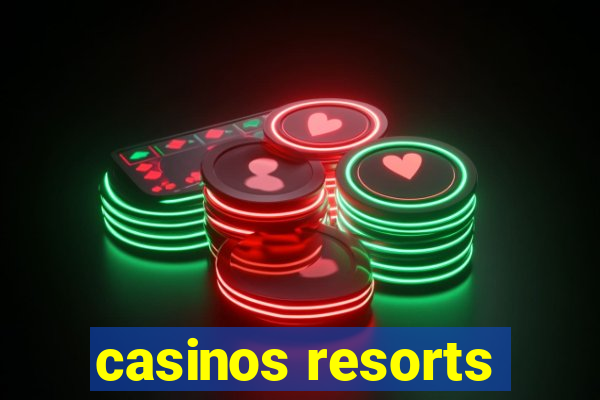 casinos resorts