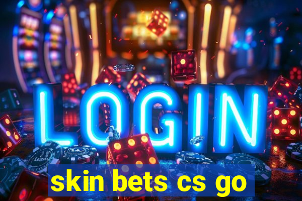 skin bets cs go