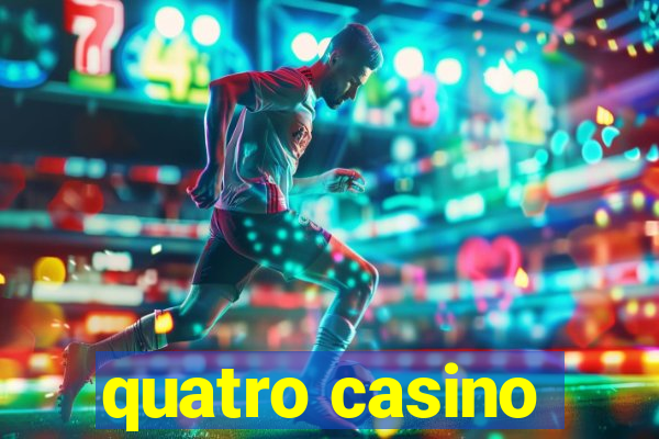 quatro casino