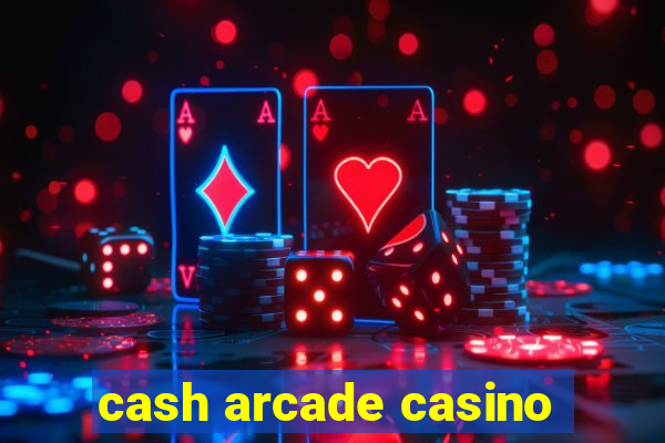 cash arcade casino