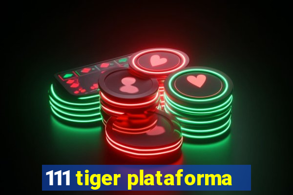 111 tiger plataforma