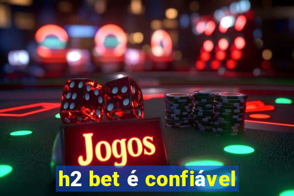 h2 bet é confiável