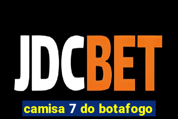 camisa 7 do botafogo