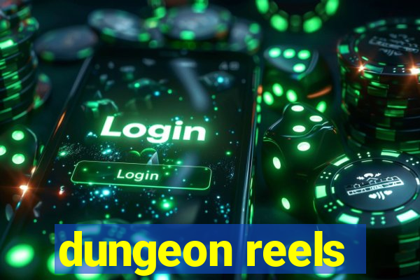 dungeon reels