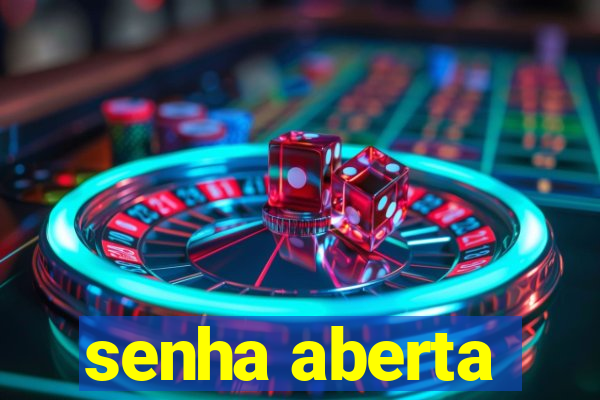 senha aberta